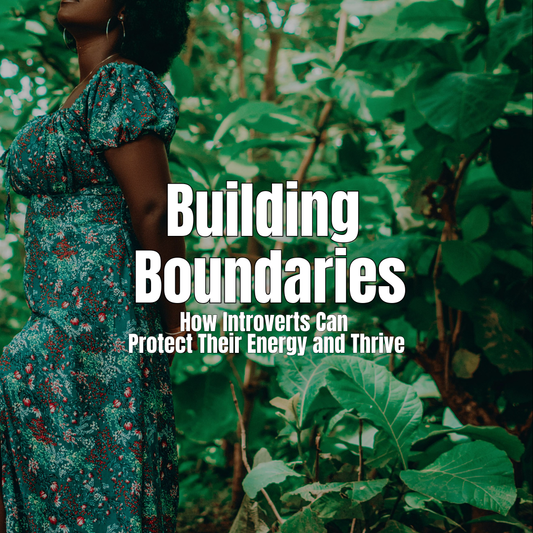 Building Boundaries: How Introverts Can Protect Their Energy and Thrive