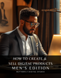 How to Create and Sell Digital Products: Men's Edition